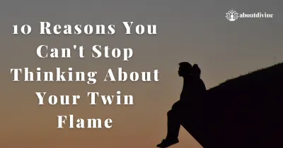 10 Reasons You Can't Stop Thinking About Your Twin Flame: Unveiling the Intense Connection
